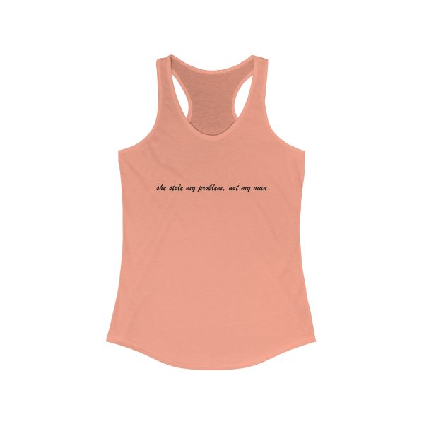 she stole my problem, not my man - Women's Ideal Racerback Tank Top