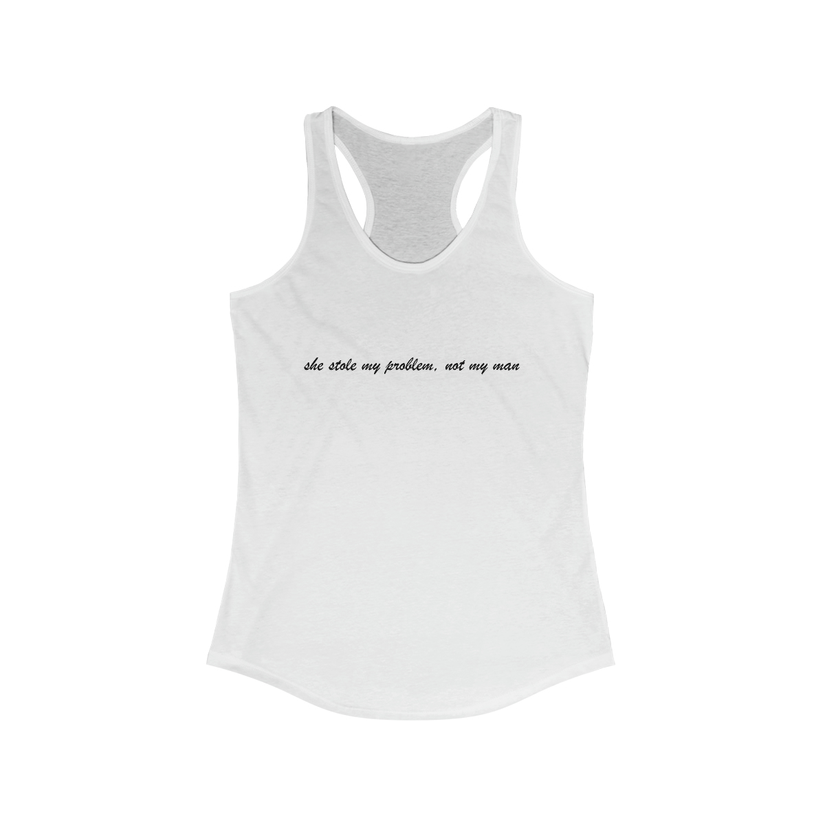 she stole my problem, not my man – Women’s Ideal Racerback Tank Top
