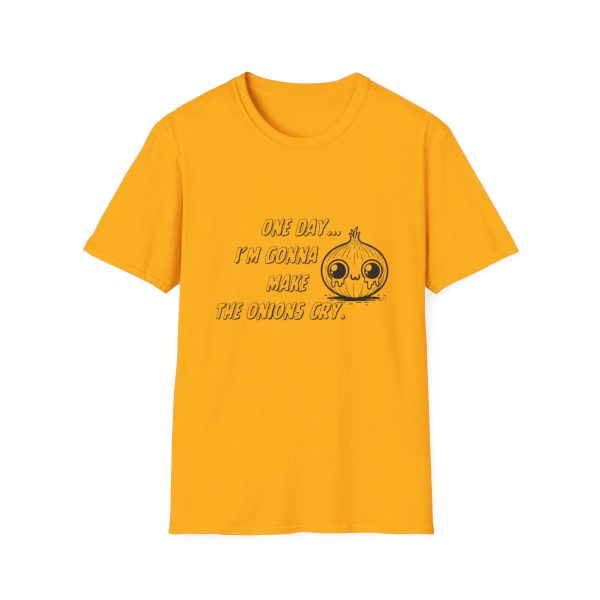 One Day I'm Gonna Make The Onions Cry - Unisex Soft-Style Tee with a Humorous Twist - Image 61