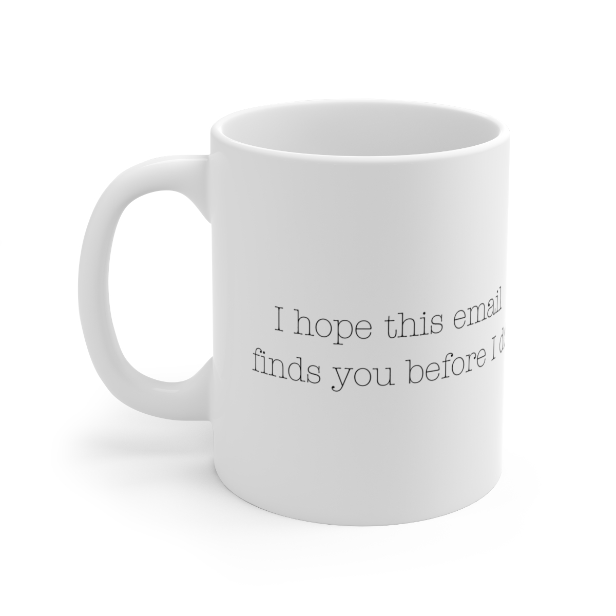 Find You Before I Do –  Ceramic Coffee Mug – 11oz Humorous Email-Themed Cup