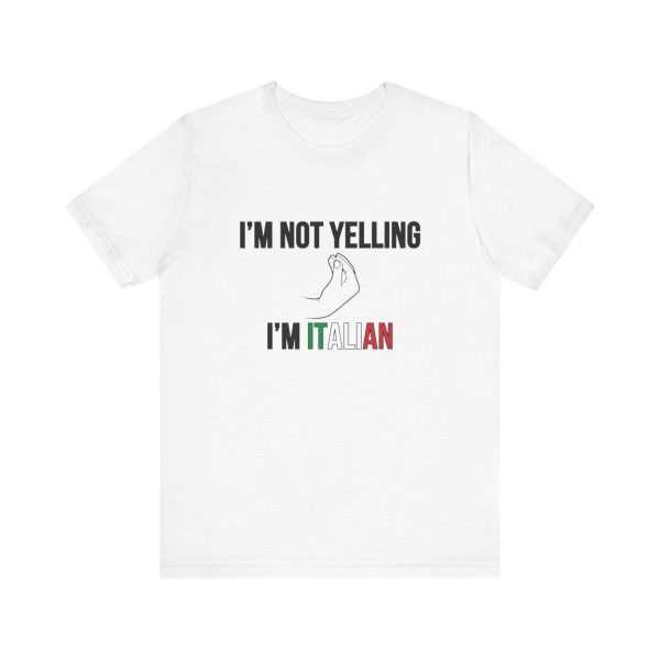 I'm Not Yelling I'm Italian - Funny Short Sleeve T-shirt