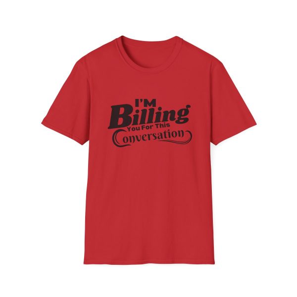 Time is Money: I'm Billing You For This Conversation - Unisex T-shirt - Funny - Image 73