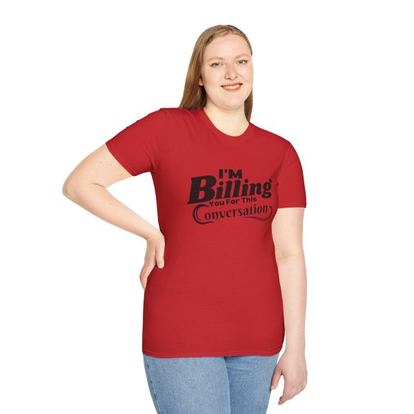 Time is Money: I'm Billing You For This Conversation - Unisex T-shirt - Funny - Image 77