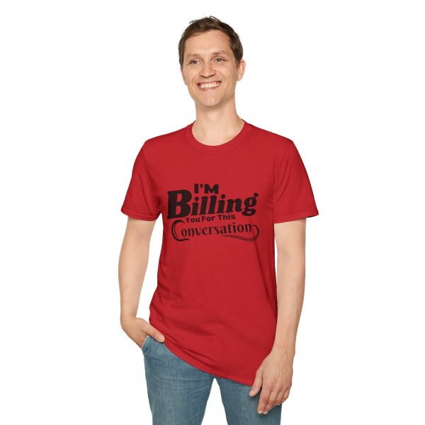 Time is Money: I'm Billing You For This Conversation - Unisex T-shirt - Funny - Image 79