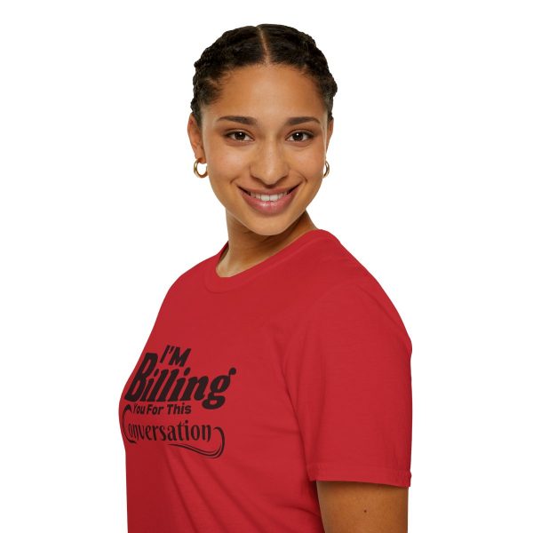 Time is Money: I'm Billing You For This Conversation - Unisex T-shirt - Funny - Image 81