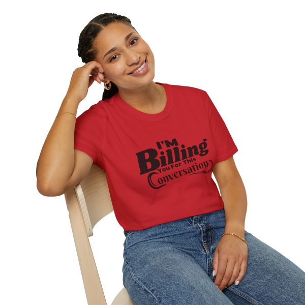 Time is Money: I'm Billing You For This Conversation - Unisex T-shirt - Funny - Image 82