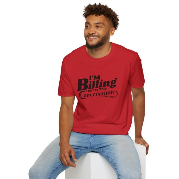 Time is Money: I'm Billing You For This Conversation - Unisex T-shirt - Funny - Image 84