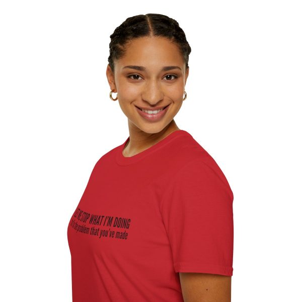Let me stop what I'm doing to fix the problem that you've made - T-shirt - soft style - funny - Image 81
