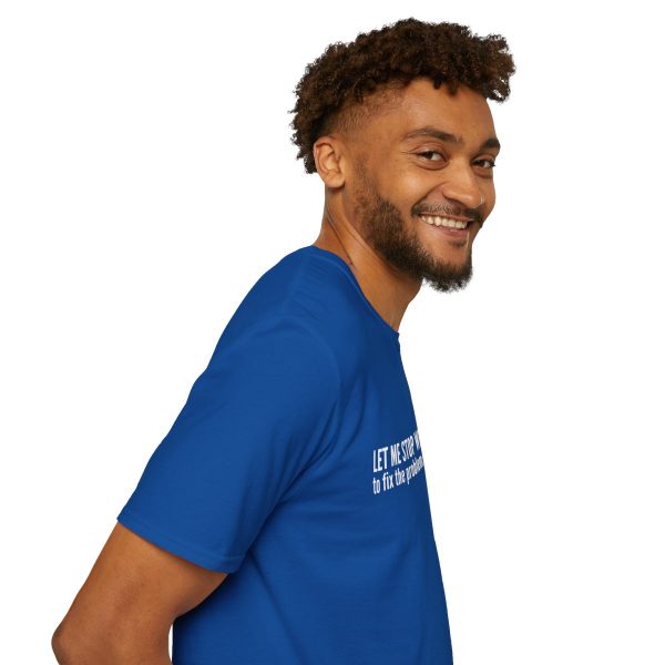 Let me stop what I'm doing to fix the problem that you've made - T-shirt - soft style - funny - Image 71