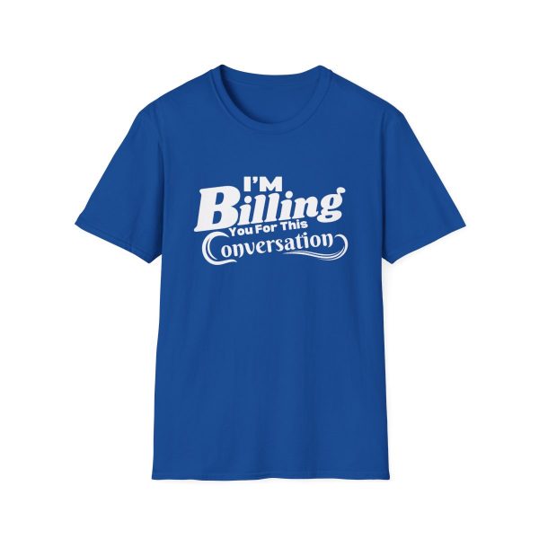 Time is Money: I'm Billing You For This Conversation - Unisex T-shirt - Funny - Image 61