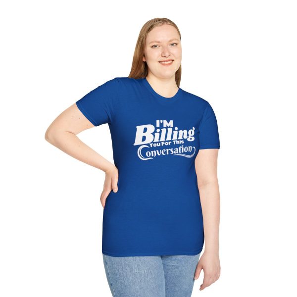 Time is Money: I'm Billing You For This Conversation - Unisex T-shirt - Funny - Image 65