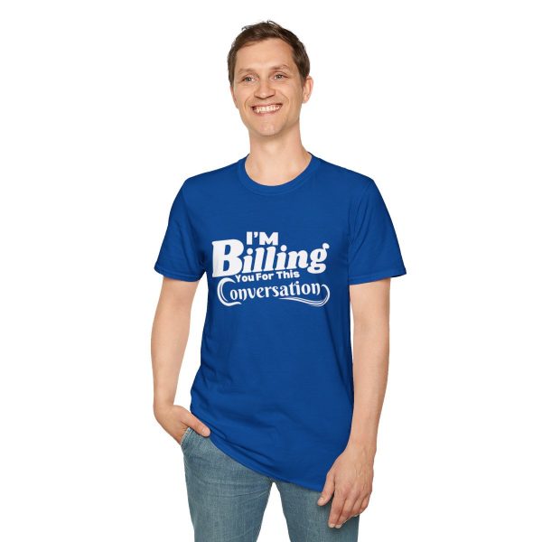 Time is Money: I'm Billing You For This Conversation - Unisex T-shirt - Funny - Image 67