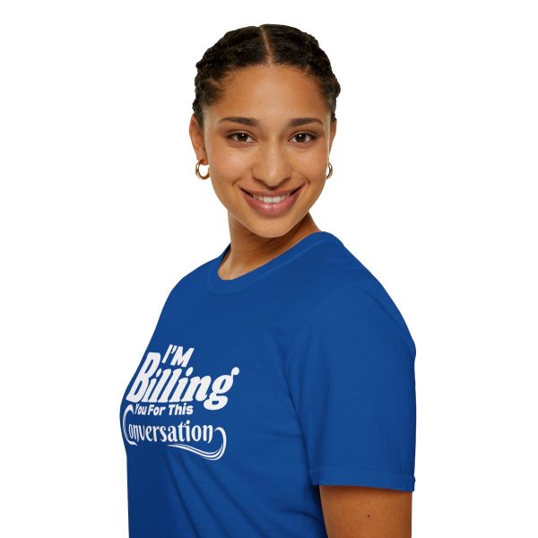 Time is Money: I'm Billing You For This Conversation - Unisex T-shirt - Funny - Image 69