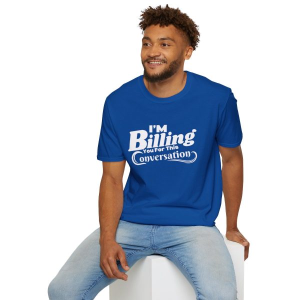 Time is Money: I'm Billing You For This Conversation - Unisex T-shirt - Funny - Image 72