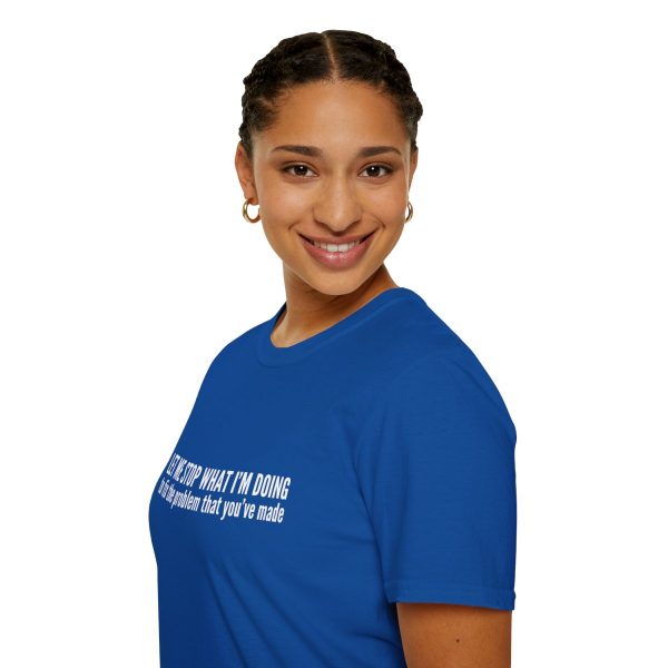 Let me stop what I'm doing to fix the problem that you've made - T-shirt - soft style - funny - Image 69