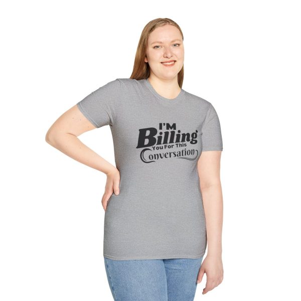 Time is Money: I'm Billing You For This Conversation - Unisex T-shirt - Funny - Image 29