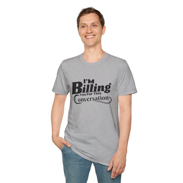 Time is Money: I'm Billing You For This Conversation - Unisex T-shirt - Funny - Image 31
