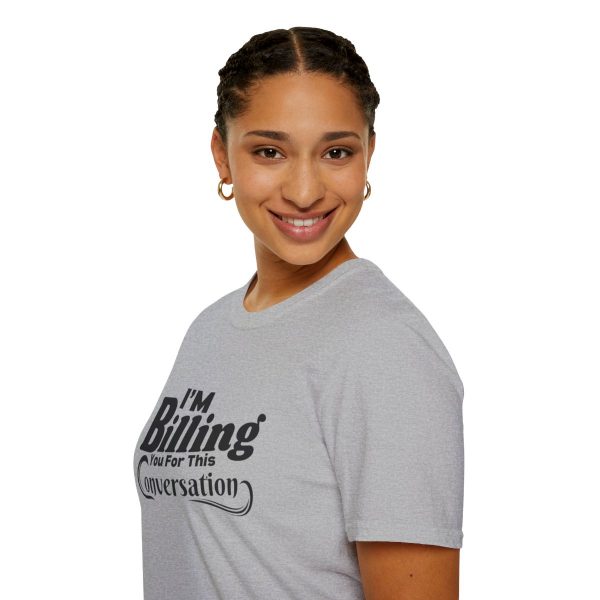 Time is Money: I'm Billing You For This Conversation - Unisex T-shirt - Funny - Image 33