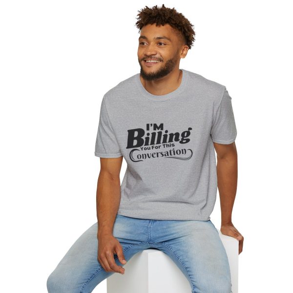 Time is Money: I'm Billing You For This Conversation - Unisex T-shirt - Funny - Image 36