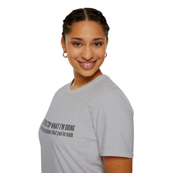 Let me stop what I'm doing to fix the problem that you've made - T-shirt - soft style - funny - Image 33