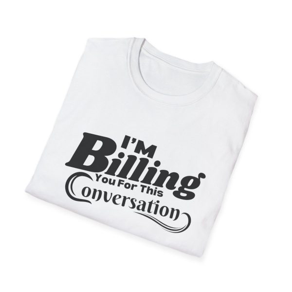 Time is Money: I'm Billing You For This Conversation - Unisex T-shirt - Funny - Image 4