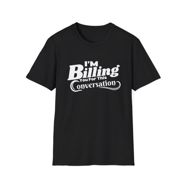 Time is Money: I'm Billing You For This Conversation - Unisex T-shirt - Funny - Image 13