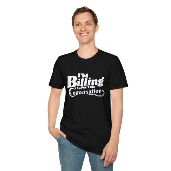 Time is Money: I'm Billing You For This Conversation - Unisex T-shirt - Funny - Image 19