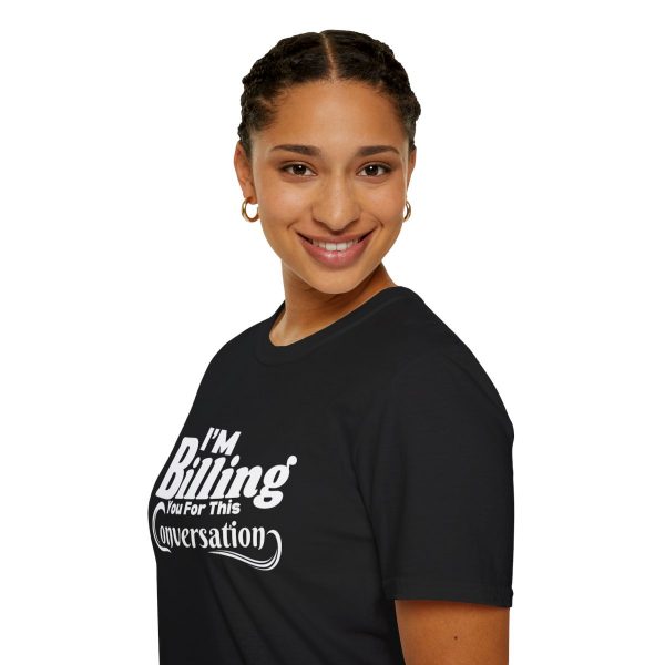 Time is Money: I'm Billing You For This Conversation - Unisex T-shirt - Funny - Image 21