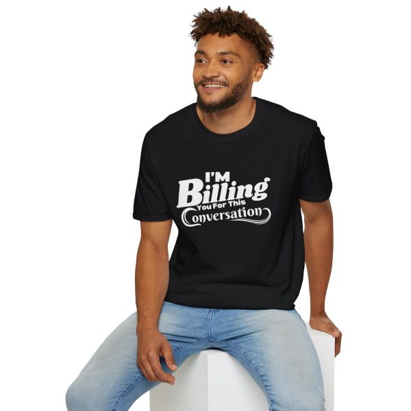 Time is Money: I'm Billing You For This Conversation - Unisex T-shirt - Funny - Image 24