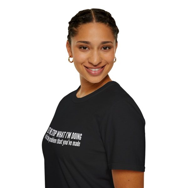Let me stop what I'm doing to fix the problem that you've made - T-shirt - soft style - funny - Image 9