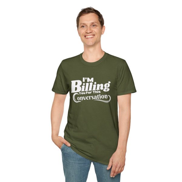 Time is Money: I'm Billing You For This Conversation - Unisex T-shirt - Funny - Image 43