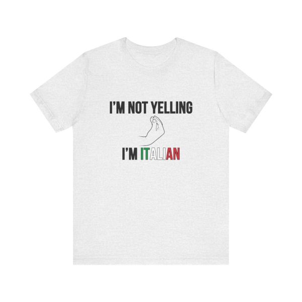 I'm Not Yelling I'm Italian - Funny Short Sleeve T-shirt - Image 13