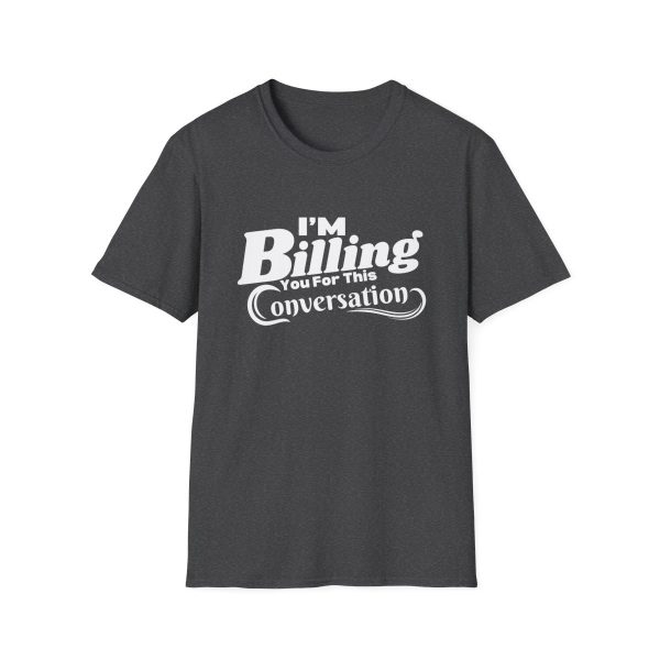 Time is Money: I'm Billing You For This Conversation - Unisex T-shirt - Funny - Image 49