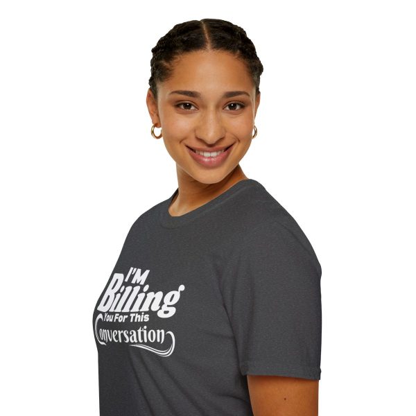 Time is Money: I'm Billing You For This Conversation - Unisex T-shirt - Funny - Image 57