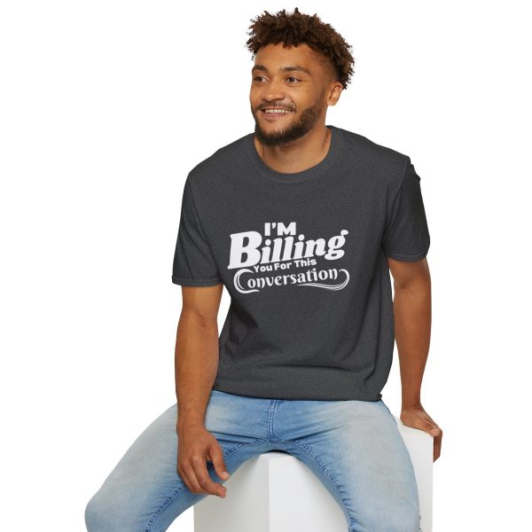 Time is Money: I'm Billing You For This Conversation - Unisex T-shirt - Funny - Image 60