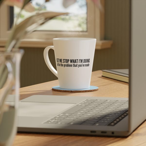 Let me stop what I'm doing Coffee / Tea / Latte Mug - Funny Sarcastic Cup - Image 6